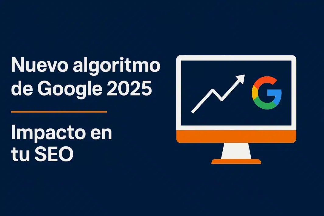 nuevo algoritmo de Google 2025 y su impacto en SEO web