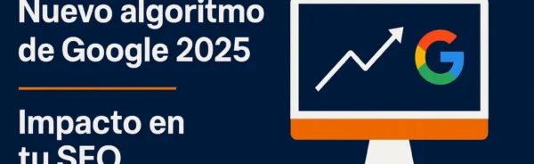 nuevo algoritmo de Google 2025 y su impacto en SEO web