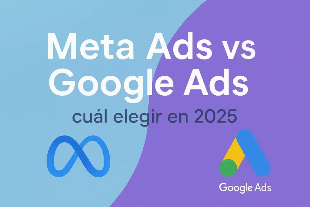 Meta Ads vs Google Ads 2025 cuál elegir para tu empresa