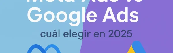 Meta Ads vs Google Ads 2025 cuál elegir para tu empresa